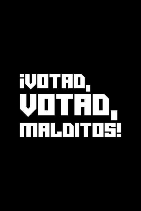 ¡Votad, votad, malditos!